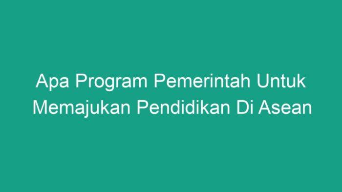 Program Pemerintah ASEAN: Memajukan Pendidikan di Kawasan 2 116a25c616c9be7