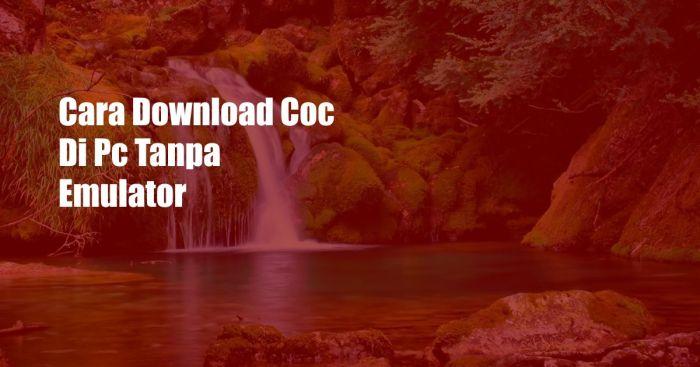 Cara Download COC di PC Tanpa Emulator: Nikmati Pengalaman Bermain yang Lebih Seru 3 116a25c9319f0df